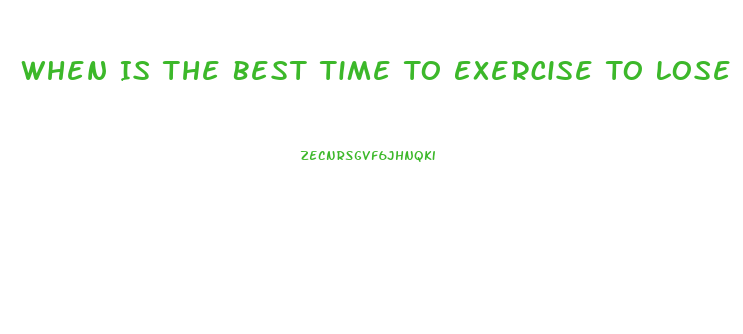 When Is The Best Time To Exercise To Lose Weight