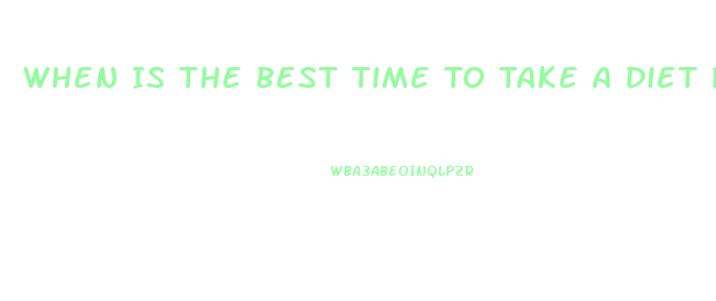 When Is The Best Time To Take A Diet Pill