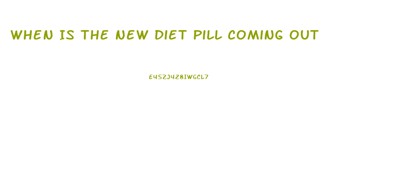 When Is The New Diet Pill Coming Out