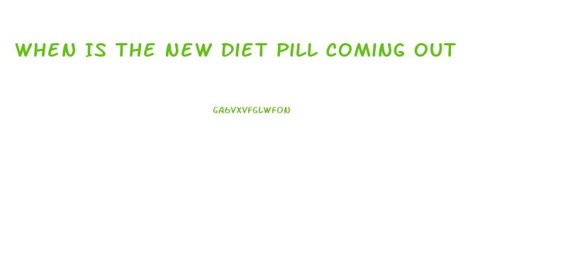 When Is The New Diet Pill Coming Out