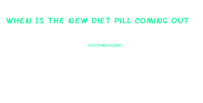 When Is The New Diet Pill Coming Out