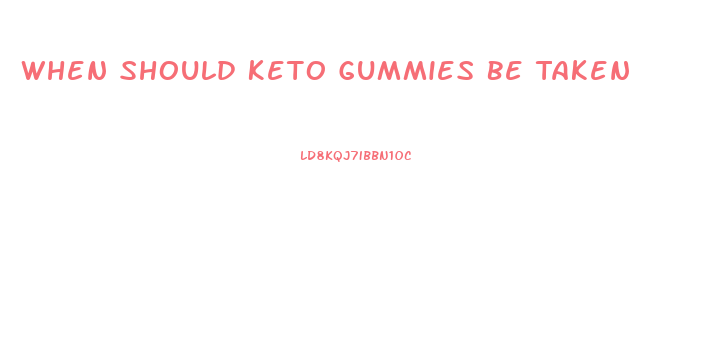 When Should Keto Gummies Be Taken