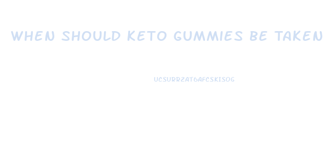 When Should Keto Gummies Be Taken