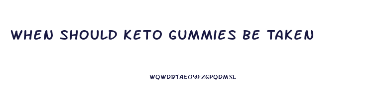 When Should Keto Gummies Be Taken