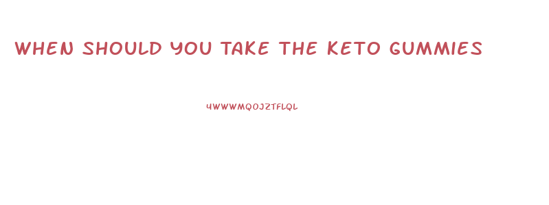 When Should You Take The Keto Gummies