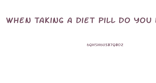 When Taking A Diet Pill Do You Loss Water Weight First