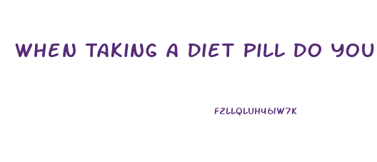 When Taking A Diet Pill Do You Loss Water Weight First