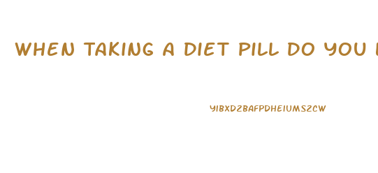 When Taking A Diet Pill Do You Loss Water Weight First