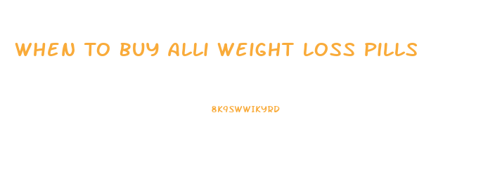 When To Buy Alli Weight Loss Pills