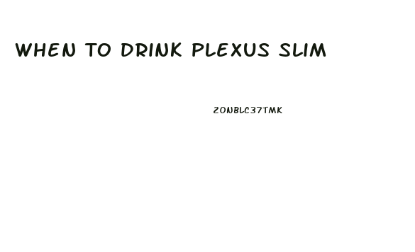 When To Drink Plexus Slim