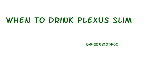 When To Drink Plexus Slim