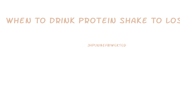 When To Drink Protein Shake To Lose Weight