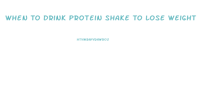 When To Drink Protein Shake To Lose Weight