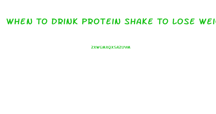 When To Drink Protein Shake To Lose Weight