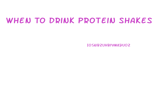 When To Drink Protein Shakes To Lose Weight