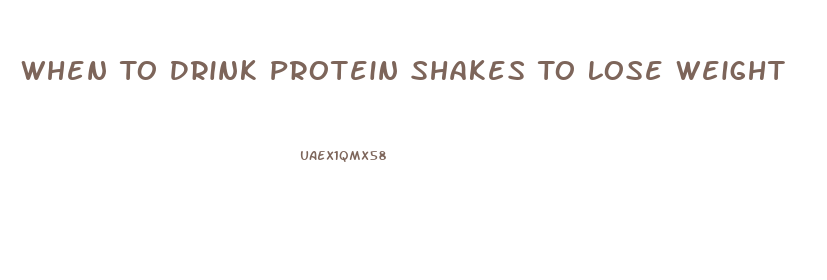 When To Drink Protein Shakes To Lose Weight