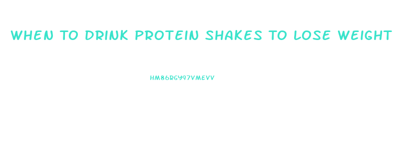 When To Drink Protein Shakes To Lose Weight