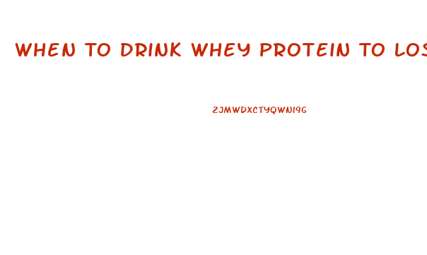 When To Drink Whey Protein To Lose Weight