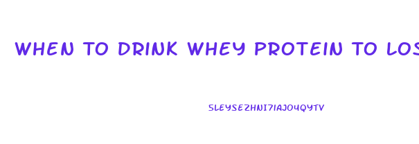 When To Drink Whey Protein To Lose Weight