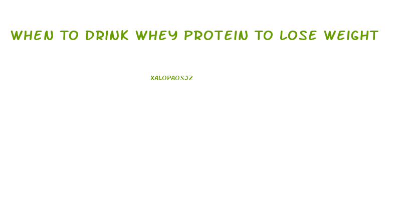 When To Drink Whey Protein To Lose Weight