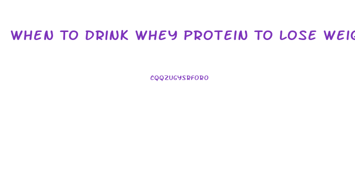 When To Drink Whey Protein To Lose Weight