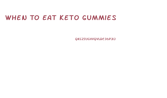 When To Eat Keto Gummies