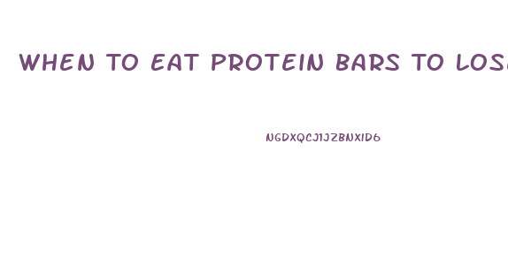 When To Eat Protein Bars To Lose Weight