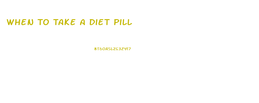 When To Take A Diet Pill