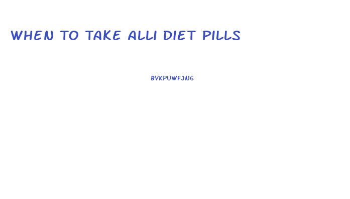 When To Take Alli Diet Pills