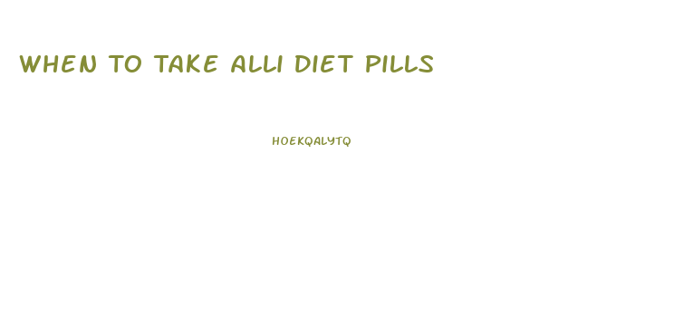 When To Take Alli Diet Pills