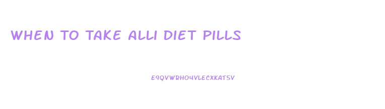 When To Take Alli Diet Pills