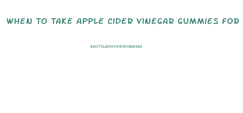 When To Take Apple Cider Vinegar Gummies For Weight Loss