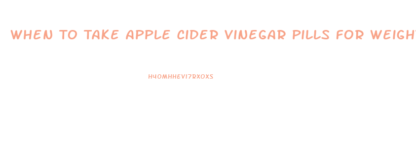 When To Take Apple Cider Vinegar Pills For Weight Loss