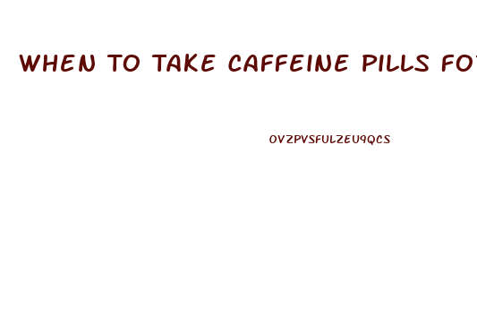 When To Take Caffeine Pills For Weight Loss