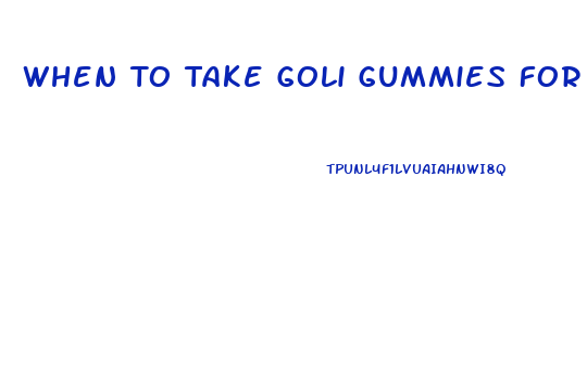 When To Take Goli Gummies For Weight Loss