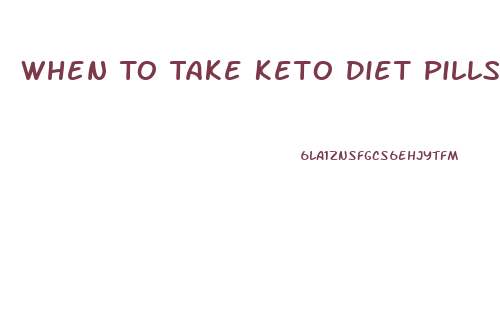 When To Take Keto Diet Pills