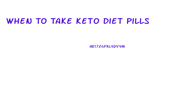 When To Take Keto Diet Pills