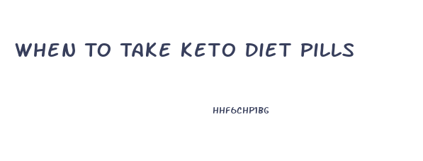 When To Take Keto Diet Pills