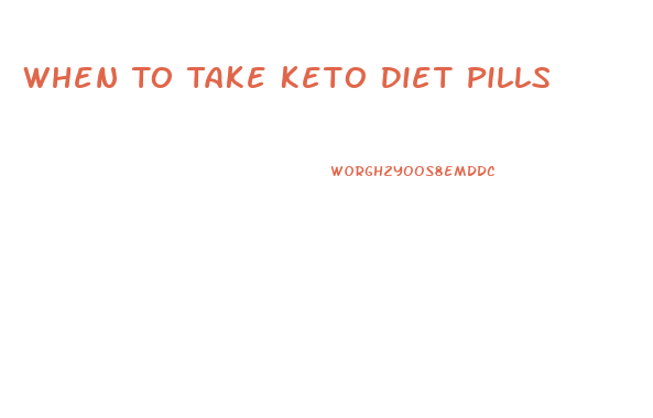 When To Take Keto Diet Pills