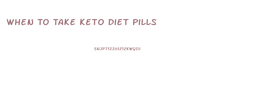 When To Take Keto Diet Pills