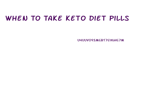 When To Take Keto Diet Pills