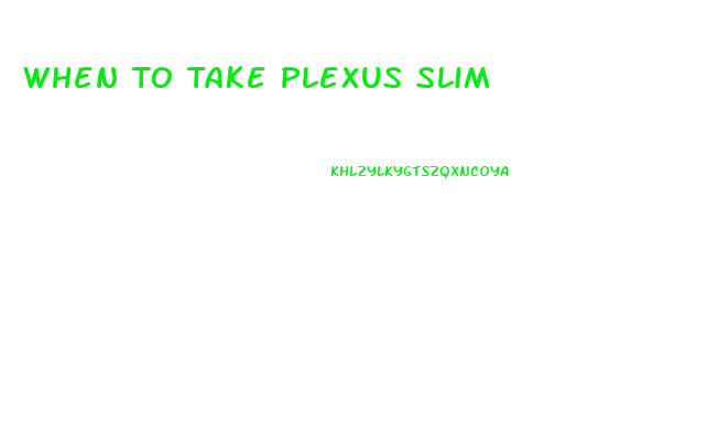 When To Take Plexus Slim