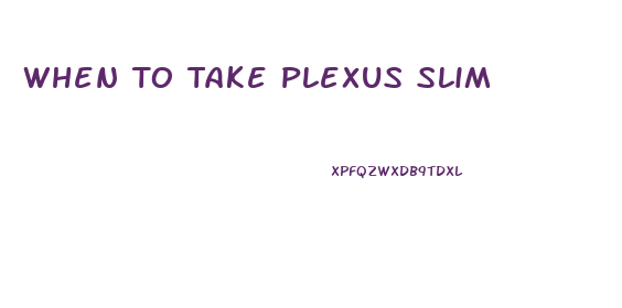 When To Take Plexus Slim