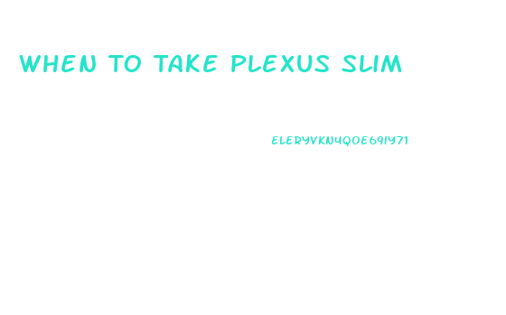 When To Take Plexus Slim