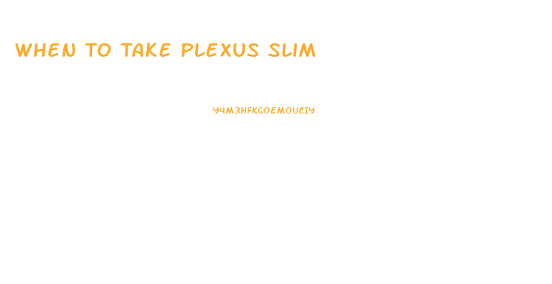 When To Take Plexus Slim