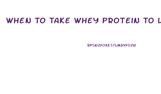 When To Take Whey Protein To Lose Weight