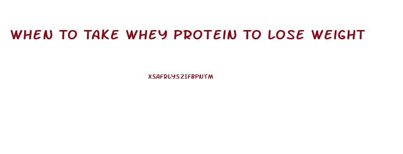 When To Take Whey Protein To Lose Weight