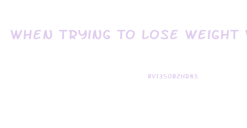 When Trying To Lose Weight What Should I Eat