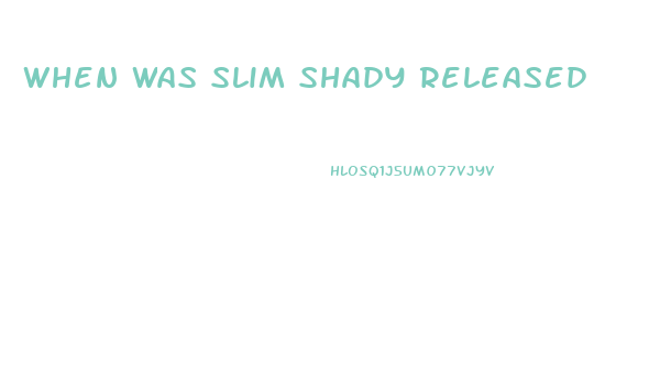 When Was Slim Shady Released