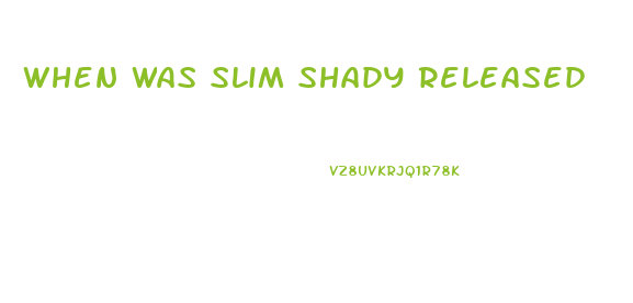 When Was Slim Shady Released